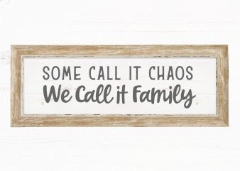 Some Call It Chaos We Call It Family ready made tshirt design