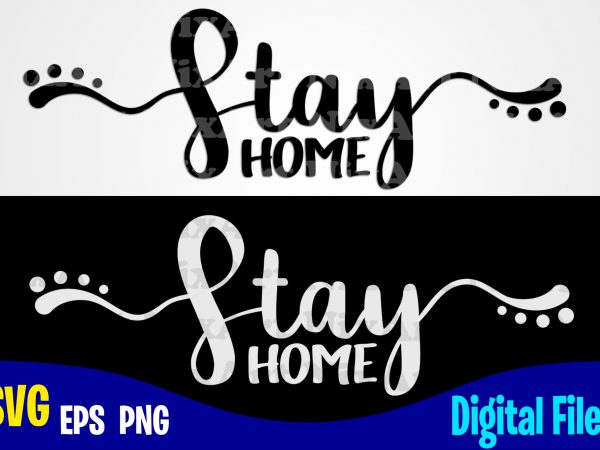 Stay home, covid-19, covid, quarantine, selfisolation, corona, covid, funny corona virus design svg eps, png files for cutting machines and print t shirt designs for