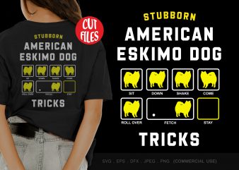 Stubborn american eskimo dog tricks commercial use t-shirt design