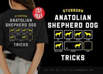 Stubborn anatolian shepherd dog tricks commercial use t-shirt design