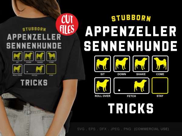 Stubborn appenzeller sennenhunde tricks print ready t shirt design Stubborn appenzeller sennenhunde tricks print ready t shirt design
