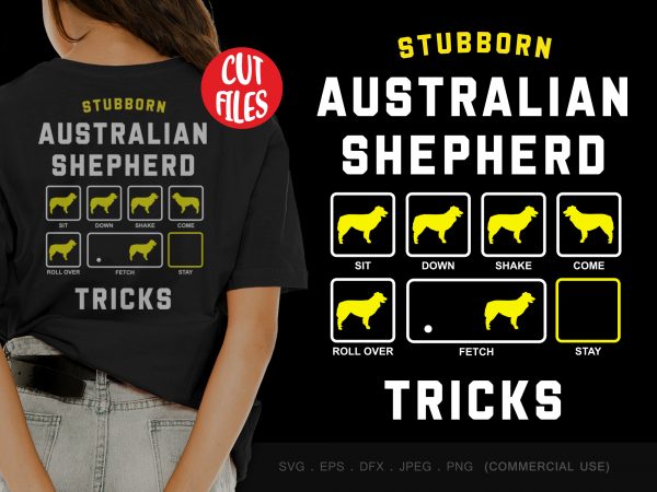 Stubborn australian shepherd tricks graphic t-shirt design