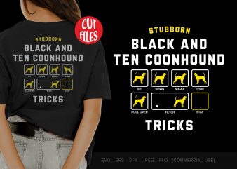 Stubborn black and ten coonhound tricks graphic t-shirt design