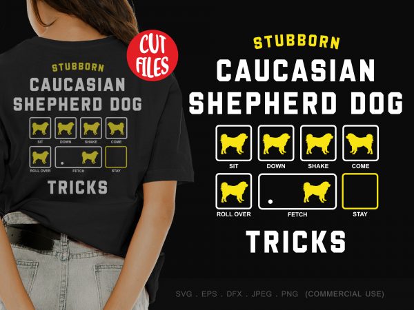 Stubborn caucasian shepherd dog tricks t shirt design to buy