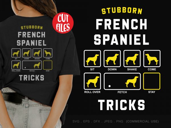 Stubborn french spaniel tricks shirt design png Stubborn french spaniel tricks shirt design png