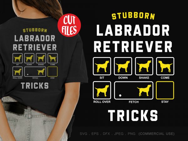 Stubborn labrador retriever tricks buy t shirt design for commercial use