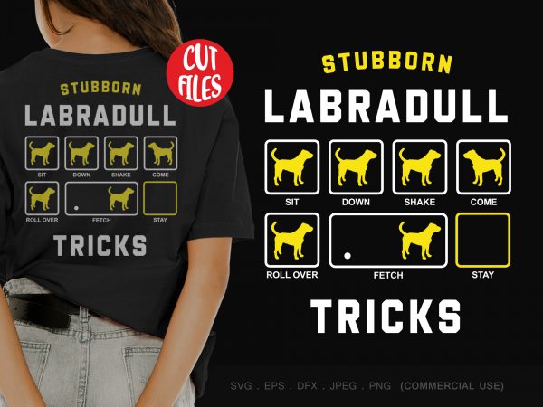 Stubborn labradull tricks t-shirt design for commercial use