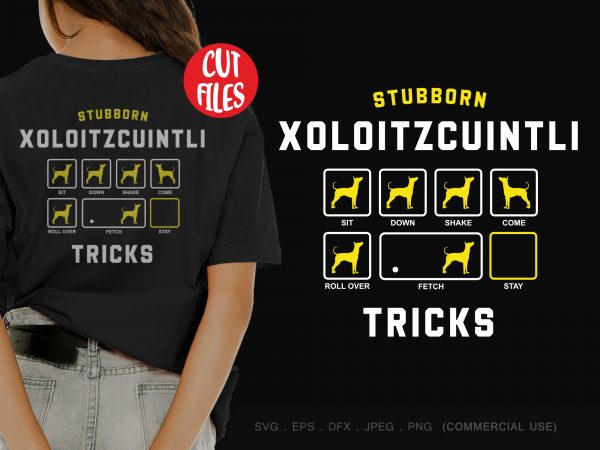 Subborn xoloitzcuintli tricks buy t shirt design for commercial use