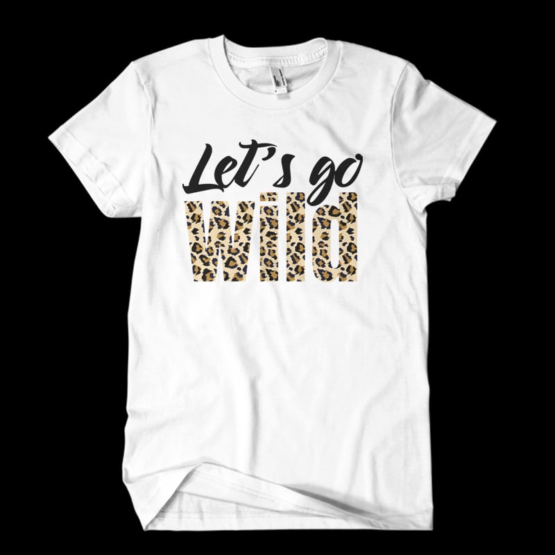 lets go wild commercial use t-shirt design