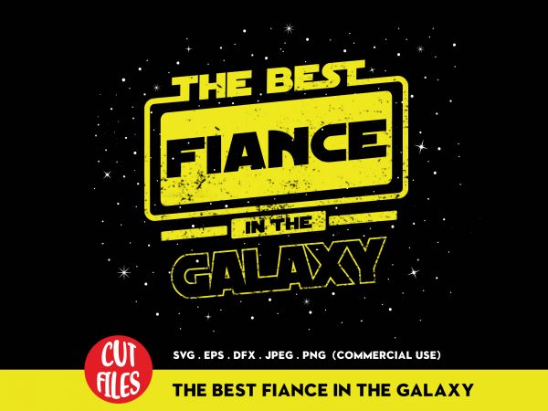 The best fiance in the galaxy t-shirt design for commercial use