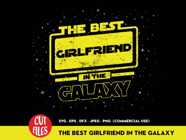 The best girlfriend in the galaxy t-shirt design for commercial use