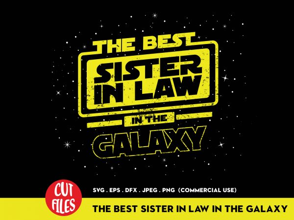 The best sister in law in the galaxy t-shirt design for commercial use The best sister in law in the galaxy t-shirt design for commercial use