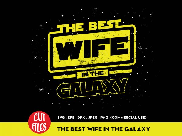 The best wife in the galaxy t-shirt design for commercial use