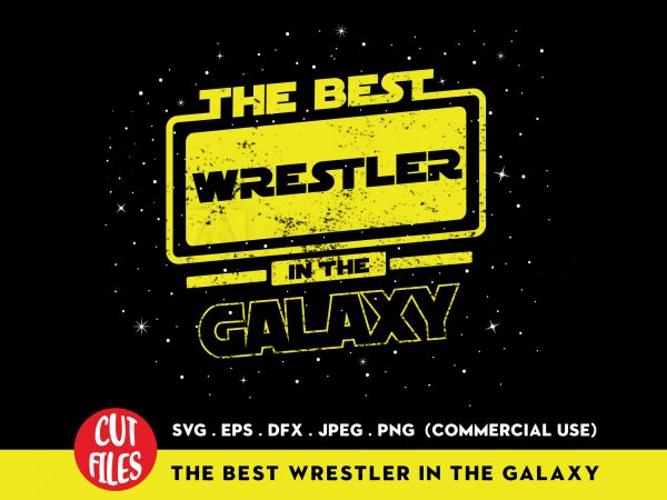 The best wrestler in the galaxy commercial use t-shirt design The best wrestler in the galaxy commercial use t-shirt design