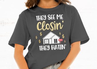 They See Me Closin They Hatin t shirt design for download