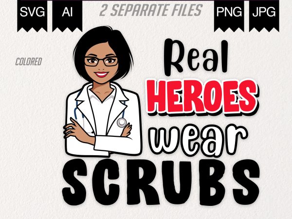 Real heroes wear scrubs buy t shirt design artwork