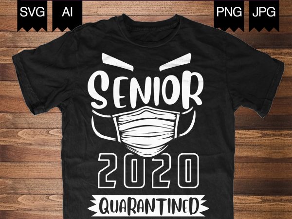 Seniors 2020 #quarantined buy t shirt design for commercial use