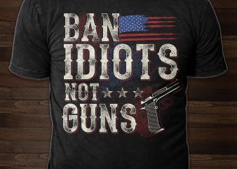 Ban Idiots not Guns – buy t shirt design