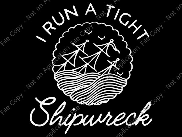I run a tight shipwreck svg, i run a tight shipwreck png, i run a tight shipwreck, i run a tight shipwreck design, shipwreck png,