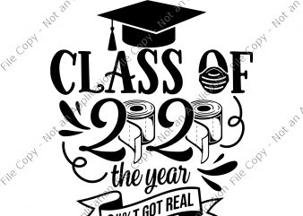 Class Of 2020 the year shit got real svg, Class Of 2020 Svg, Class Of 2020 Just Got Real Svg, Toilet Paper Svg, Got Real t shirt vector file