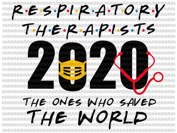 Respiratory therapist 2020 the one who saved the world svg, nurse svg, png, dxf, eps, ai file ready made tshirt design