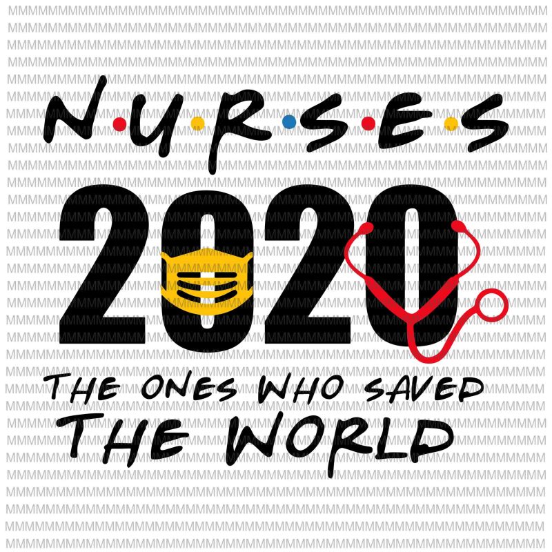 Nurses 2020 The Ones Who Saved The World svg, Nurses Hero ...
