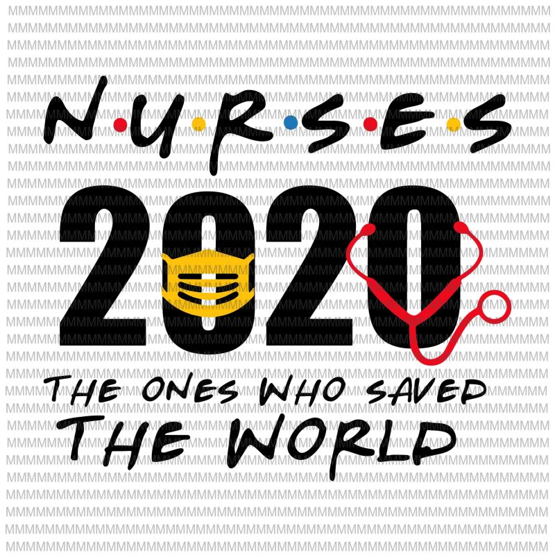 Nurses 2020 The Ones Who Saved The World svg, Nurses Hero svg, Nurses svg, Nurses vector, svg, png, dxf, eps, ai file ready made tshirt design