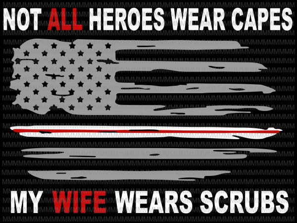 Download Nurses svg, Not All Heroes Wear Capes My Wife Wear Scrubs ...