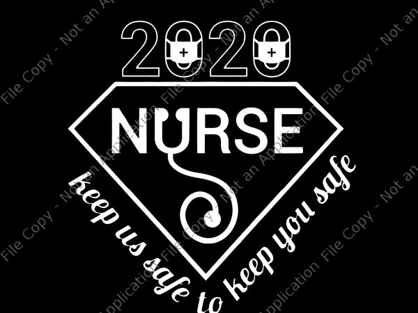 2020 nurse keep us safe to keep you safe svg, 2020 nurse keep us safe to keep you safe , nurse 2020 svg, nurse svg,
