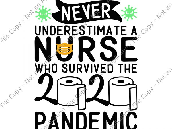 Never underestimate a nurse who survived the 2020 pandemic svg, never underestimate a nurse who survived the 2020 pandemic, never underestimate a nurse who survived T shirt vector artwork