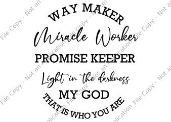 Waymaker SVG, Miracle Worker SVG, Way maker miracle worker promise keeper light in the darknes SVG, Way maker miracle worker promise keeper light in the