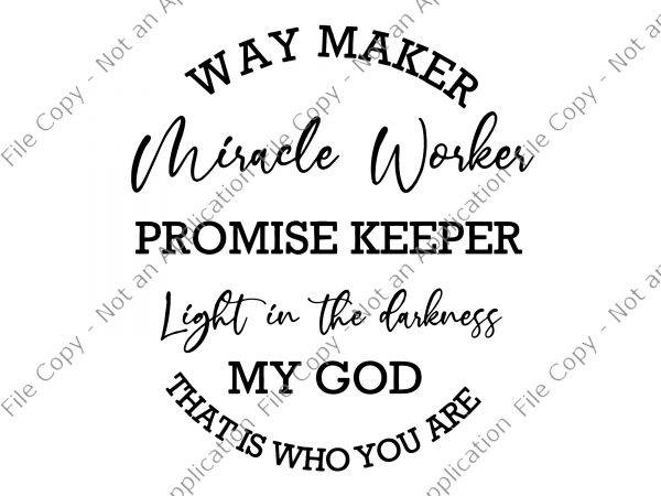 Waymaker svg, miracle worker svg, way maker miracle worker promise keeper light in the darknes svg, way maker miracle worker promise keeper light in the t shirt design for sale