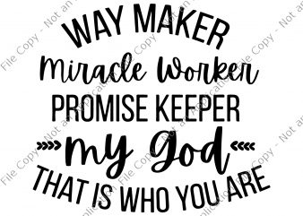 Waymaker SVG, Miracle Worker SVG, Way maker miracle worker promise keeper light in the darknes SVG, Way maker miracle worker promise keeper light in the