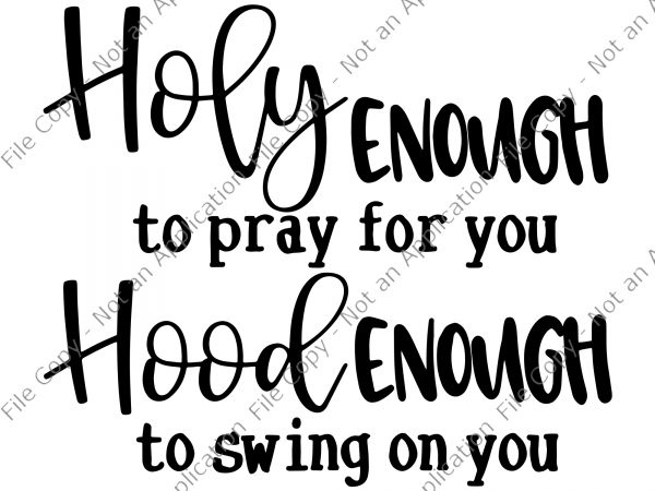 Holy enough to pray for you svg, holy enough to pray for you, holy enough to swing on you svg, holy enough to swing on graphic t shirt