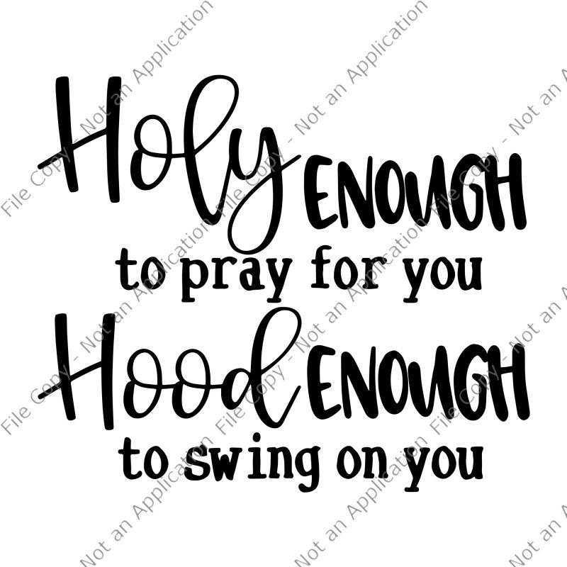 Holy enough to pray for you svg, Holy enough to pray for you, Holy enough to swing on you svg, Holy enough to swing on