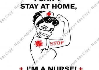 I can’t stay at home i’m a nurse we fight when others can’t anymore svg, I can’t stay at home i’m a nurse we fight