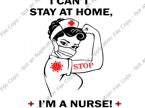 I can’t stay at home i’m a nurse we fight when others can’t anymore svg, i can’t stay at home i’m a nurse we fight t shirt design for sale