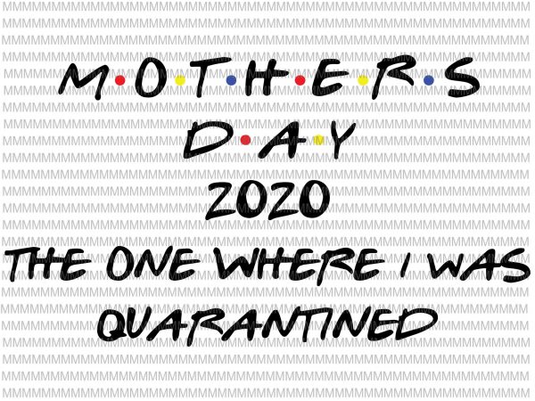 Mother’s day 2020 the one where i was quarantined svg cut file, mother’s day svg, quarantine svg, quarantine mom svg, mom mother svg, t shirt Mother’s day 2020 the one where i was quarantined svg cut file, mother’s day svg, quarantine svg, quarantine mom svg, mom mother svg, t shirt