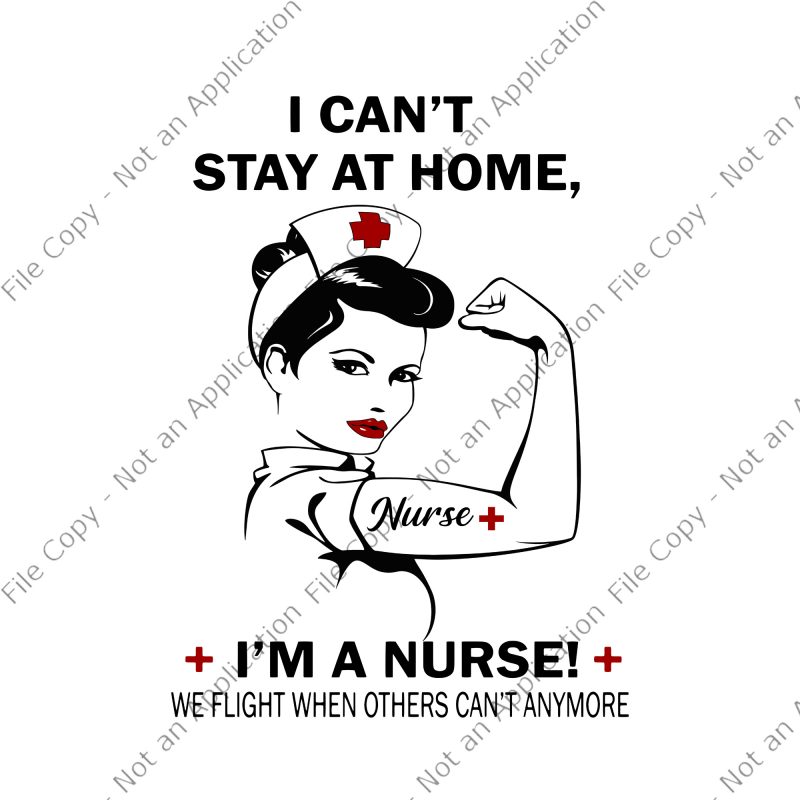I can’t stay at home i’m a nurse we fight when others can’t anymore svg, I can’t stay at home i’m a nurse we fight
