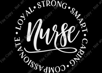 Nurse 2020 svg, Nurse 2020, Nurse Svg, Nurse Quote Svg, Strong, Smart, Caring, Compassionate, Loyal Svg, Nurse Svg Designs, Nurse buy t shirt design artwork