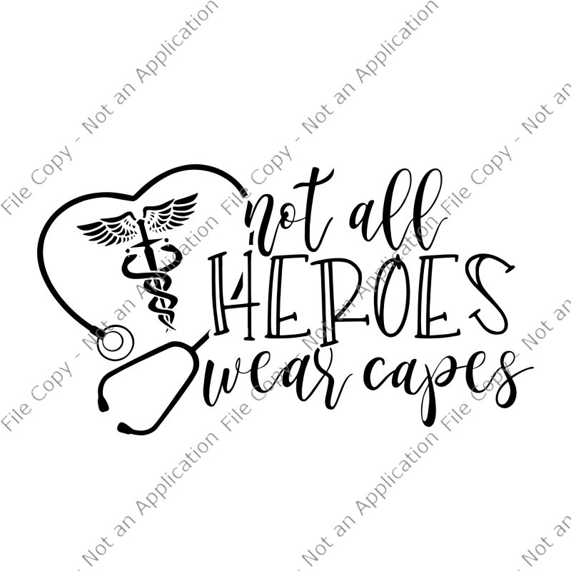 Not all heroes wearcapes svg, Not all heroes wearcapes nurse svg, Nurse Heroes SVG, RN Hero, Not All Heroes Wear Capes, Nurse Heroes, Healthcare Hero