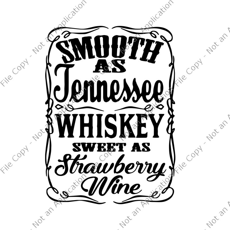Smooth As Tennessee Whiskey Sweet As Strawberry Wine PNG, Smooth As Tennessee Whiskey Sweet As Strawberry Wine, Smooth As Tennessee Whiskey Sweet As Strawberry Wine