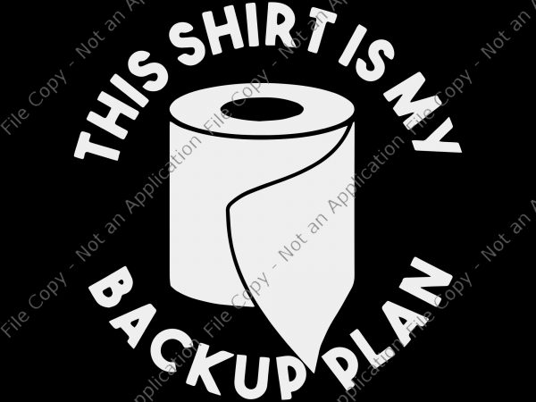 This shirt is my back up plan svg, this shirt is my back up plan, this shirt is my back up plan png, this shirt t shirt designs for sale