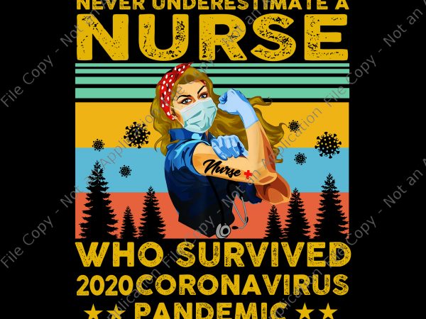 Never underestimate a nurse who survived 2020 coronavirus pandemic png, never underestimate a nurse who survived 2020 coronavirus pandemic, nurse png, nurse design, strong woman