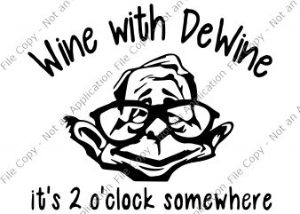 Wine With Dewine svg, Wine With Dewine, Wine With Dewine png, Wine With Dewine it’s 2 o’ clock somewhere svg, Wine With Dewine it’s 2