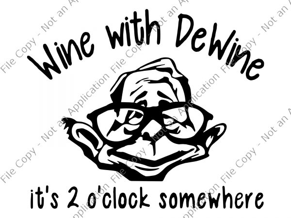 Wine with dewine svg, wine with dewine, wine with dewine png, wine with dewine it’s 2 o’ clock somewhere svg, wine with dewine it’s 2 t shirt design for sale