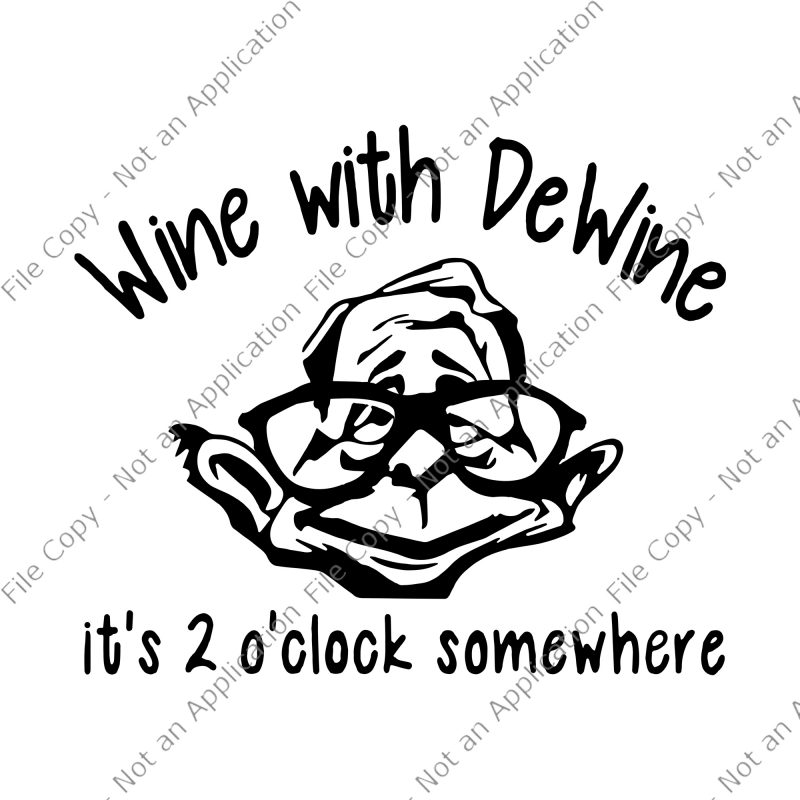 Wine With Dewine svg, Wine With Dewine, Wine With Dewine png, Wine With Dewine it's 2 o' clock somewhere svg, Wine With Dewine it's 2
