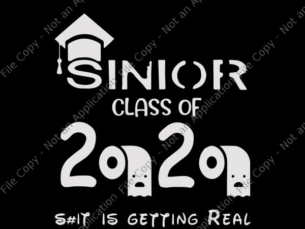 Sinior class of 2020 shit is getting real svg, sinior class of 2020 shit is getting real , senior 2020 svg, senior 2020 shirt design png ready made tshirt design