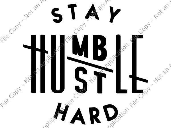 Download Free Stay Humble Hustle Hard Svg Stay Humble Hustle Hard Stay Humble Hustle Hard Png Stay Humble Hustle Hard T Shirt Design For Download Buy T Shirt Designs PSD Mockup Template