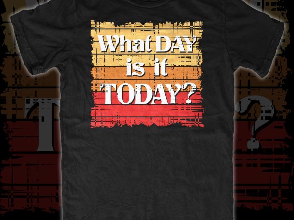 What day is it today? buy t shirt design for commercial use
